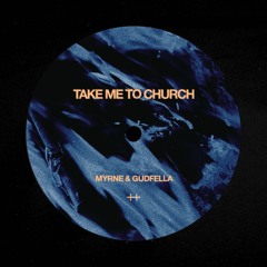 MYRNE & GUDFELLA - Take Me To Church