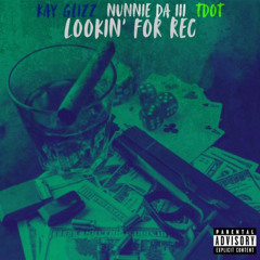 Kay Glizz & T-Dot & Nunnie Da III — Lookin for Rec
