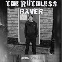 The Ruthless Raver - #006 T¥PE1