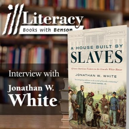 A House Built by Slaves: African American Visitors to the Lincoln White House