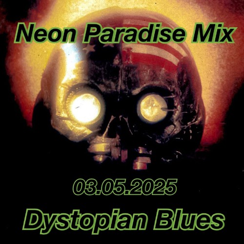 Neon Paradise Mix - 03.05.2025 - Dystopian Blues