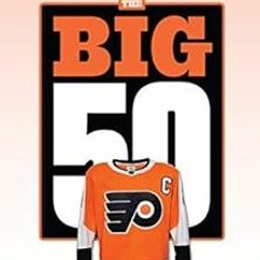 GET EPUB KINDLE PDF EBOOK The Big 50: Philadelphia Flyers: The Men and Moments that Made the Philade