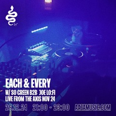 Each & Every w/ So Green b2b Joe Lo:FI (live from The Axis Nov 24) - Aaja channel 2 - 26 12 24