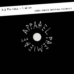 APPAREL PREMIERE: DJ Payroll - I Wish [Good House Keeping Records]