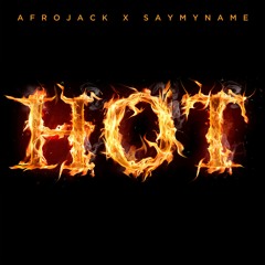 Afrojack x SAYMYNAME - Hot [OUT NOW]