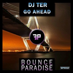 Dj Ter - Go Ahead BPR010 *BOUNCE PARADISE*