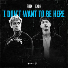 Phix - I DON'T WANT TO BE HERE feat. Ekoh