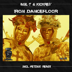 MSL-T & KICKREY - Iron Dancefloor (PETDuo Remix)