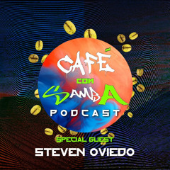 Special Guest Steven Oviedo - Café Con Samba Podcast 005