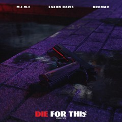 M.I.M.E - Die For This(Feat. Bromar & Saxon Davis)(Prod. L*o*J)