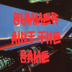 Summer Ain’t The Same