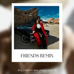FRIENDS | ATL | PARTY MIX (MAIN/DIRTY)