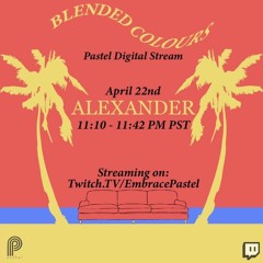 Alexander- Blended Colours Pastel Live Stream