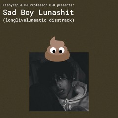Sad Boy Lunashit (longlivelunatic disstrack) (with DJ Professor O-K)