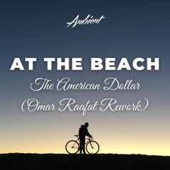 The American Dollar - At the Beach (Omar Raafat Rework)