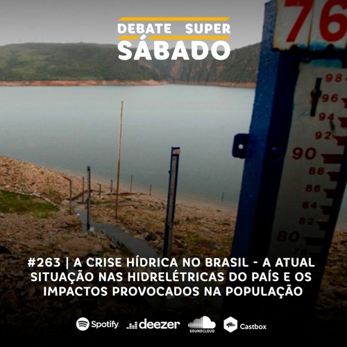 Debate Super Sábado #263: Crise Hídrica: a situação nas hidrelétricas e os impactos na população