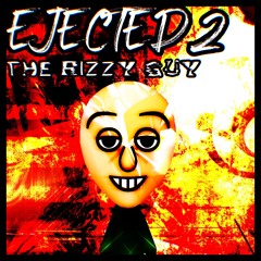 EJECTED: THE RIZZY GUY
