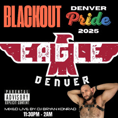 Denver Eagle LIVE - [Black Out Pt.2 - EXPLICIT] Pride 2025