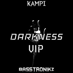 BASSTRONIKZ X KAMPI - DARKNESS VIP (FREE DL)