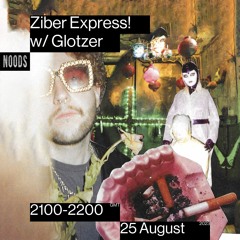 Noods Radio - Ziber Express!  w/ Glotzer (25.08.2023)