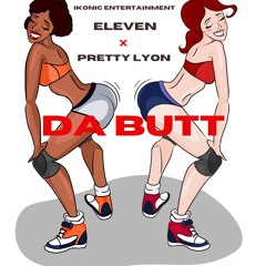 " Da Butt " Eleven * Pretty Lyon
