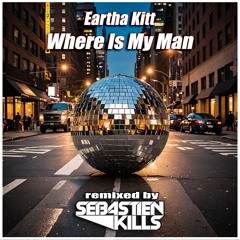 Eartha Kitt - Where Is My Man ( Radio Edit Sebastien Kills Remix)