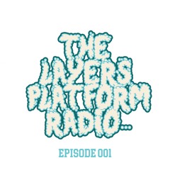 The Layers Platform Radio Episode 001