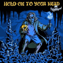 Hold On To Your Head - The Holidazed