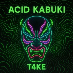 T4KE-ACID KABUKI