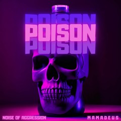 Poison - Noise Of Aggression x Mamadeus