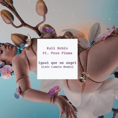 Kali Uchis ft. Peso Pluma - Igual Que Un Ángel (Luis Lamela Remix)