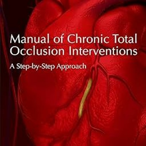 READ PDF EBOOK Manual of Chronic Total Occlusion Interventions: A Step-by-Step Approach PDF Ebo