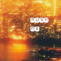 Rush Me (bestsongthaticantrelease,fuuckyoutubebeats)