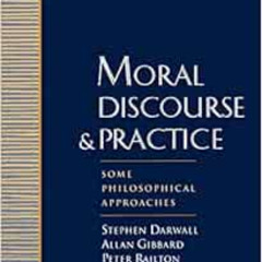[GET] PDF ✉️ Moral Discourse and Practice: Some Philosophical Approaches by Stephen D