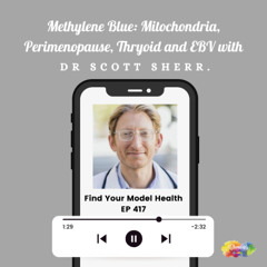 EP 417 Methylene Blue: Mitochondria, Perimenopause, Thyroid & EBV with Dr Scott Sherr