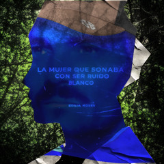 La Mujer que Soñaba con ser ruido blanco