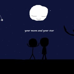 your moon and your star