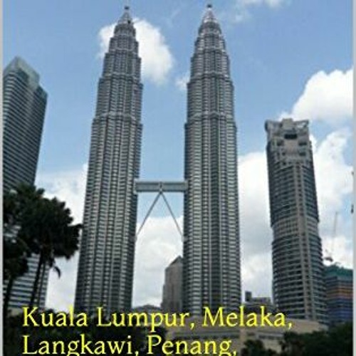 [GET] EBOOK EPUB KINDLE PDF Malaysia: Kuala Lumpur, Melaka, Langkawi, Penang, Johor Bahru, Kuching.