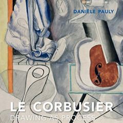 Read PDF 💙 Le Corbusier: Drawing as Process by  Danièle Pauly &  Genevieve Hendricks