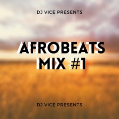 Afrobeats Mix #1 - DJ Vice