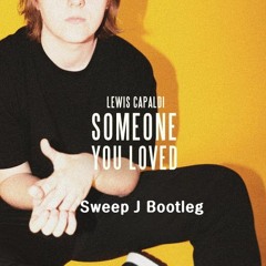Someone You Loved (Sweep J Bootleg) Buy=Free Download