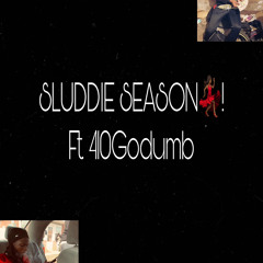 Sluddie Season Ft. 410Godumb