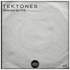 Tektones#7 mixed and selected by T78