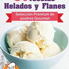 Download eBook 54 DELICIOSAS RECETAS - HELADOS Y FLANES: Selección Premium de postres Gourmet (Col