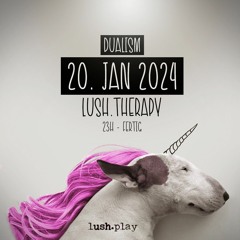 Dualism @ lush.therapy 20.01.24