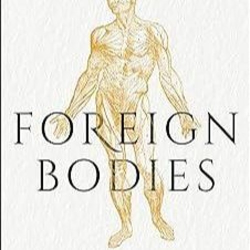free read✔ Foreign Bodies: Pandemics, Vaccines, and the Health of Nations