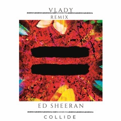 Ed Sheeran - Collide (Vlady REMIX)