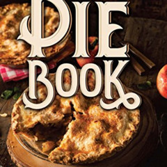 [Read] PDF 📙 The Pie Book: Over 400 Classic Recipes by  Louis Pullig De  Gouy EBOOK