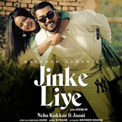 Jinke Liye Neha Kakkar & Jaani New Hindi Songs