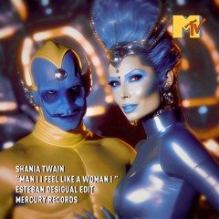 Shania Twain - Man ! I Feel Like A Woman ! (Esteban Desigual Edit)
